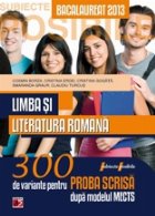 LIMBA SI LITERATURA ROMANA. BACALAUREAT 2013. 300 DE VARIANTE PENTRU PROBA SCRISA