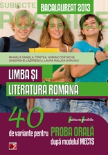 LIMBA SI LITERATURA ROMANA. BACALAUREAT 2013. 40 DE VARIANTE PENTRU PROBA ORALA