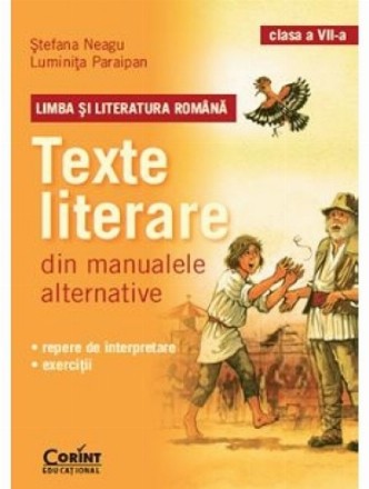 LIMBA SI LITERATURA ROMANA. Texte literare din manualele alternative pentru clasa a VII-a