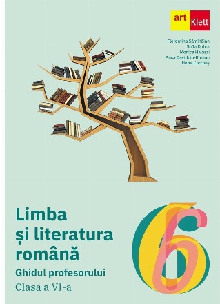 Limba si literatura romana. Ghidul profesorului. Clasa a VI-a