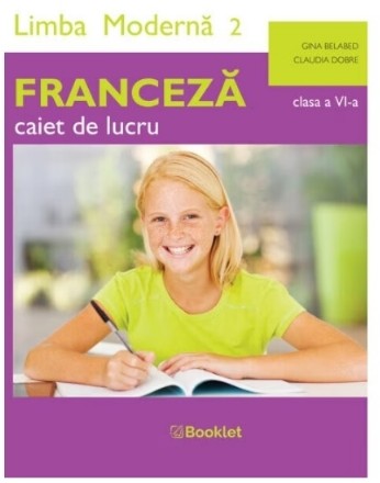 Limba modernă 2 : Franceză,caiet de lucru pentru clasa a VI-a