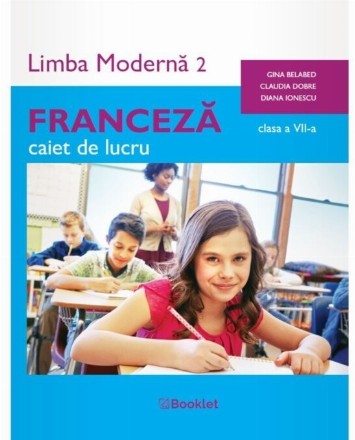 Limba modernă 2 : Franceză,caiet de lucru pentru clasa a VII-a