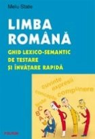 Limba romana. Ghid lexico-semantic de testare si invatare rapida