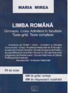 Limba romana. Gimnaziu, liceu, admitere in facultate. Teste-grila. Teste complexe
