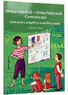 Limba romana - Limba franceza. Comunicare. Teste pentru pregatirea evaluarii scolare clasa a VI-a