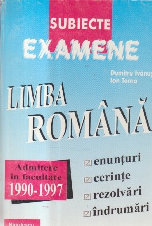 Limba Romana - Subiecte date la concursurile de admitere in facultati si colegii universitare 1990-1997
