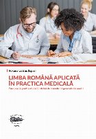 coperta Limba română aplicată în practica medicală : curs practic pentru studenţii străini de la medicină gene