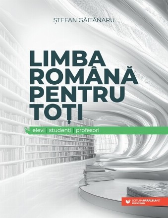 Limba română pentru toţi : elevi, studenţi, profesori