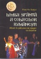 Limba sfanta a colacilor rumanesti. Album in patruzeci de imagini cu dictionar