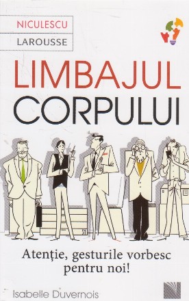 Limbajul corpului - Atentie, gesturile vorbesc pentru noi!