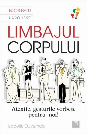 Limbajul corpului. Atentie, gesturile vorbesc pentru noi!