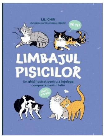 Limbajul pisicilor : un ghid ilustrat pentru a înţelege comportamentul felin