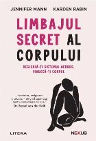 Limbajul secret al corpului : reglează-ţi sistemul nervos, vindecă-ţi corpul, eliberează-ţi mintea