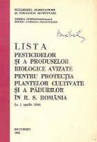 Lista pesticidelor si a produselor biologice avizate pentru protectia plantelor cultivate si a padurilor in R.