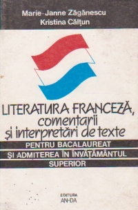 LITERATURA FRANCEZA, COMENTARII SI INTERPRETARI DE TEXTE PENTRU BACALAUREAT SI ADMITEREA IN INVATAMANTUL SUPERIOR