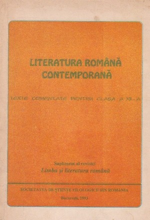 Literatura romana contemporana. Texte comentate pentru clasa a XII-a. Supliment al revistei Limba si Literatura Romana