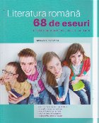 Literatura română : 68 de eseuri pentru bacalaureat şi lucrul la clasă
