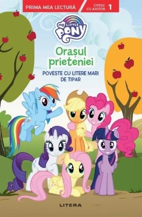 My Little Pony. Orasul prieteniei. Poveste cu litere mari de tipar