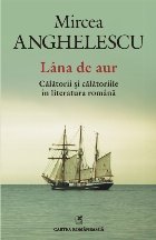 Lîna de aur. Călătorii și călătoriile în literatura română