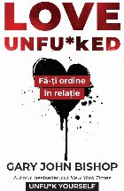 Love Unfu*ked : Fă-ţi ordine în varza din relaţie