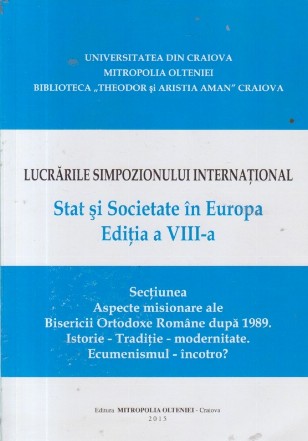 Lucrarile Simpozionului international Stat si Societate in Europa, Editia a VIII-a - Sectiunea Aspecte misionare ale Bisericii Ortodoxe Romane dupa 1989