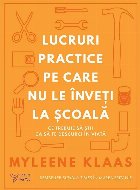 coperta Lucruri practice pe care nu le înveţi la şcoală : ce trebuie să ştii ca să te descurci în viaţă