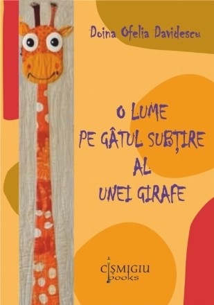 O lume pe gâtul subţire al unei girafe : roman