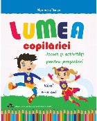 Lumea copilăriei : jocuri şi activităţi pentru preşcolari,nivel 3-5 ani