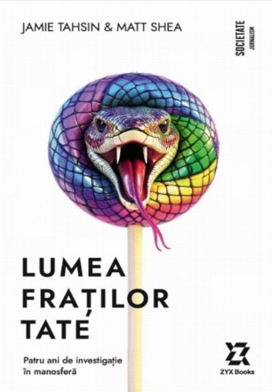 Lumea fraţilor Tate : patru ani de investigaţie în manosferă