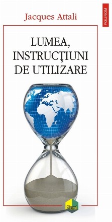 Lumea, instrucţiuni de utilizare : cunoaştere, anticipare, acţiune, protecţie