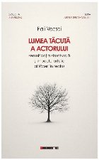 coperta Lumea tăcută a actorului : semnificaţia structurală şi impactul artistic al tăcerii în teatru
