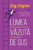 Lumea văzută de sus : ce faci când succesul ne e de ajuns?