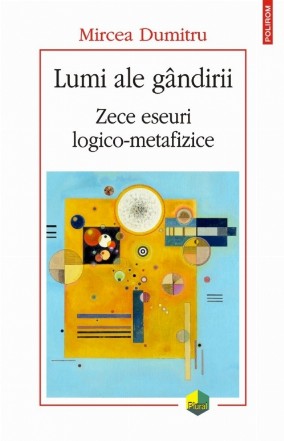 Lumi ale gândirii. Zece eseuri logico-metafizice