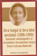 De-a lungul si de-a latul secolului (1908-1999) Insemnari autobiografice si reconstituiri documentare despre Elena Codreanu-Rakovski