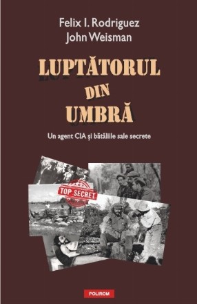 Luptătorul din umbră: un agent CIA și bătăliile sale secrete
