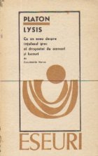 Lysis - Cu un eseu despre intelesul grec al dragostei de oameni si lucruri