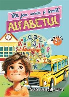 coperta Mă joc, scriu şi învăţ Alfabetul : învaţă cu Radu Alfabetul,vârsta 3-7 ani