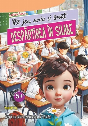Mă joc, scriu şi învăţ despărţirea în silabe : învaţă cu Radu despărţirea în silabe!