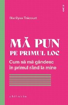 Mă pun pe primul loc : cum să mă gândesc în primul rând la mine