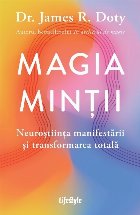 Magia minţii : neuroştiinţa manifestării şi transformarea totală