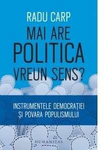 Mai are politica vreun sens? Instrumentele democrației si povara populismului