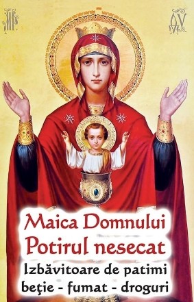 Maica Domnului - potirul nesecat : izbăvitoare de patima beţiei