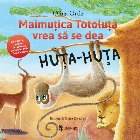 Maimutica Totoluta vrea sa se dea Huta-Huta. Cu activitati pentru dezvoltarea limbajului de la Oana Moraru