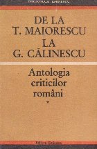 De la T. Maiorescu la G. Calinescu. Antologia criticilor romani, Volumul I