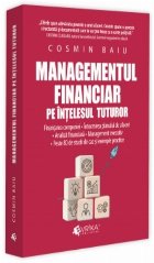 Managementul financiar pe înţelesul tuturor : finanţarea companiei, întocmirea planului de afaceri, analiz