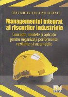 coperta Managementul integrat al riscurilor industriale : concepte, modele şi aplicaţii pentru organizaţii performa