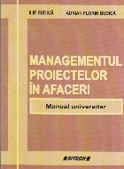 Managementul proiectelor in afaceri. Manual universitar