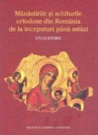 Manastirile si schiturile ortodoxe din Romania de la inceputuri pana astazi - Atlas istoric