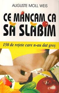 Ce mancam ca sa slabim - 150 de retete care n-au dat gres