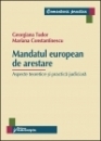 Mandatul european de arestare - Aspecte teoretice si practica judiciara